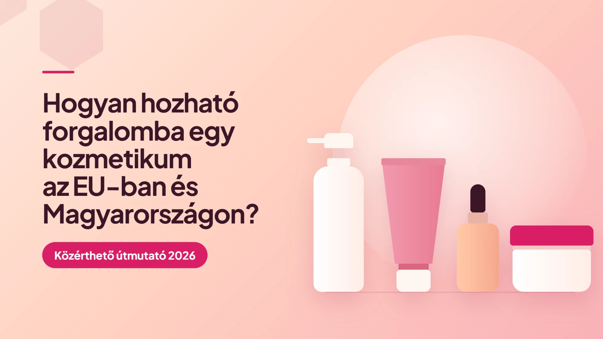 Hogyan hozható forgalomba egy kozmetikum az EU-ban és Magyarországon? Közérthető útmutató 2026, kozmetikai termékek illusztrációja